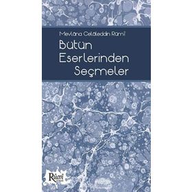 MEVLÂNA CELÂLEDDIN RÛMÎ BÜTÜN ESERLERINDEN SEÇMELER - NACI BAKIRCI;BEKIR ŞAHİN;SEZAI KÜÇÜK;DILAVER GÜRER;EROL ERTÜRK
