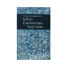 MEVLÂNA CELÂLEDDIN RÛMÎ BÜTÜN ESERLERINDEN SEÇMELER - NACI BAKIRCI;BEKIR ŞAHİN;SEZAI KÜÇÜK;DILAVER GÜRER;EROL ERTÜRK