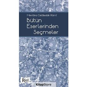 MEVLÂNA CELÂLEDDIN RÛMÎ BÜTÜN ESERLERINDEN SEÇMELER - NACI BAKIRCI;BEKIR ŞAHİN;SEZAI KÜÇÜK;DILAVER GÜRER;EROL ERTÜRK