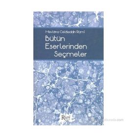 MEVLÂNA CELÂLEDDIN RÛMÎ BÜTÜN ESERLERINDEN SEÇMELER - NACI BAKIRCI;BEKIR ŞAHİN;SEZAI KÜÇÜK;DILAVER GÜRER;EROL ERTÜRK