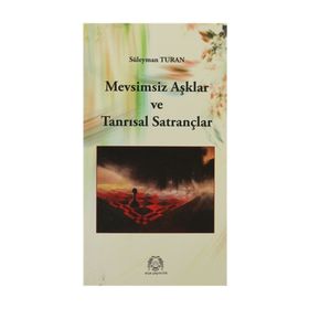 MEVSIMSIZ AŞKLAR VE TANRISAL SATRANÇLAR - SÜLEYMAN TURAN