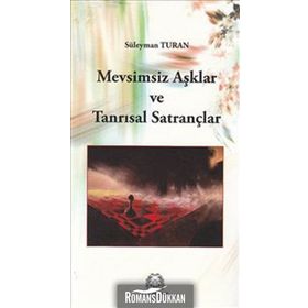 MEVSIMSIZ AŞKLAR VE TANRISAL SATRANÇLAR - SÜLEYMAN TURAN