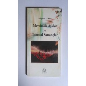 MEVSIMSIZ AŞKLAR VE TANRISAL SATRANÇLAR - SÜLEYMAN TURAN