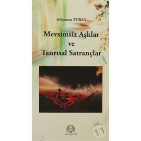 MEVSIMSIZ AŞKLAR VE TANRISAL SATRANÇLAR - SÜLEYMAN TURAN