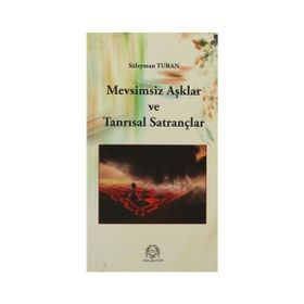 MEVSIMSIZ AŞKLAR VE TANRISAL SATRANÇLAR - SÜLEYMAN TURAN