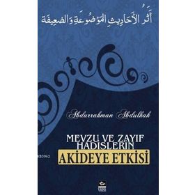 MEVZU VE ZAYIF HADISLERIN AKIDEYE ETKISI - ABDURRAHMAN ABDULHAK