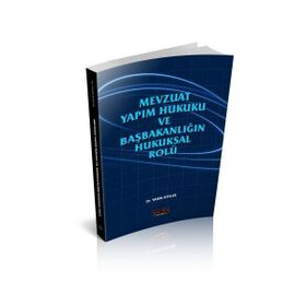 Mevzuat Yapım Hukuku Ve Başbakanlığın Hukuksal Rolü - Yasin Söyler