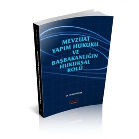 Mevzuat Yapım Hukuku Ve Başbakanlığın Hukuksal Rolü - Yasin Söyler