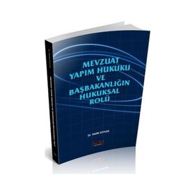 Mevzuat Yapım Hukuku Ve Başbakanlığın Hukuksal Rolü - Yasin Söyler