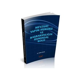 Mevzuat Yapım Hukuku Ve Başbakanlığın Hukuksal Rolü - Yasin Söyler