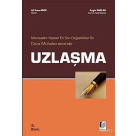 MEVZUATTA YAPILAN EN SON DEĞİŞİKLİKLER İLE CEZA MUHAKEMESINDE UZLAŞMA - ALI İHSAN İPEK;ENGIN PARLAK