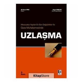MEVZUATTA YAPILAN EN SON DEĞİŞİKLİKLER İLE CEZA MUHAKEMESINDE UZLAŞMA - ALI İHSAN İPEK;ENGIN PARLAK