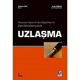 MEVZUATTA YAPILAN EN SON DEĞİŞİKLİKLER İLE CEZA MUHAKEMESINDE UZLAŞMA - ALI İHSAN İPEK;ENGIN PARLAK