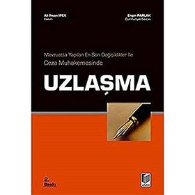 MEVZUATTA YAPILAN EN SON DEĞİŞİKLİKLER İLE CEZA MUHAKEMESINDE UZLAŞMA - ALI İHSAN İPEK;ENGIN PARLAK