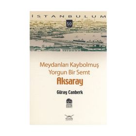 MEYDANLARI KAYBOLMUŞ YORGUN BIR SEMT AKSARAY - GÜRAY CANBERK