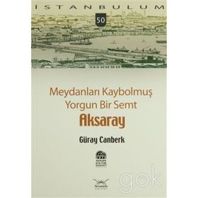 MEYDANLARI KAYBOLMUŞ YORGUN BIR SEMT AKSARAY - GÜRAY CANBERK
