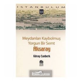 MEYDANLARI KAYBOLMUŞ YORGUN BIR SEMT AKSARAY - GÜRAY CANBERK