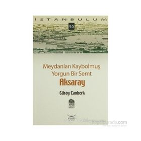MEYDANLARI KAYBOLMUŞ YORGUN BIR SEMT AKSARAY - GÜRAY CANBERK