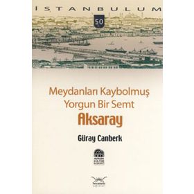 MEYDANLARI KAYBOLMUŞ YORGUN BIR SEMT AKSARAY - GÜRAY CANBERK