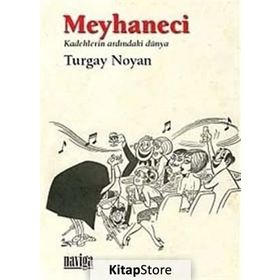 MEYHANECI KADEHLERIN ARDINDAKİ DÜNYA - TURGAY NOYAN