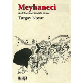 MEYHANECI KADEHLERIN ARDINDAKİ DÜNYA - TURGAY NOYAN