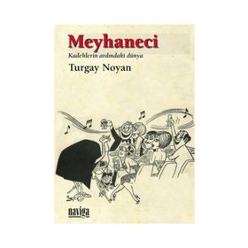 MEYHANECI KADEHLERIN ARDINDAKİ DÜNYA - TURGAY NOYAN