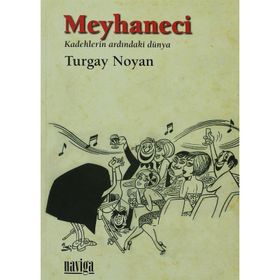 MEYHANECI KADEHLERIN ARDINDAKİ DÜNYA - TURGAY NOYAN