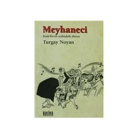 MEYHANECI KADEHLERIN ARDINDAKİ DÜNYA - TURGAY NOYAN