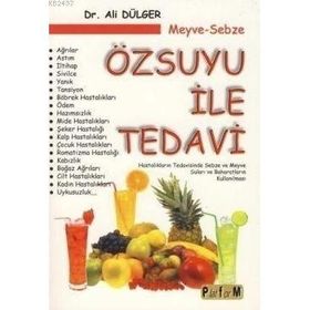 MEYVE-SEBZE ÖZSUYU ILE TEDAVI HASTALIKLARIN TEDAVISINDE SEBZE VE MEYVE SULARI VE BAHARATLARIN KULLANILMASI - ALI DÜLGER