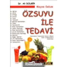 MEYVE-SEBZE ÖZSUYU ILE TEDAVI HASTALIKLARIN TEDAVISINDE SEBZE VE MEYVE SULARI VE BAHARATLARIN KULLANILMASI - ALI DÜLGER