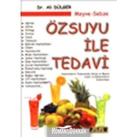 MEYVE-SEBZE ÖZSUYU ILE TEDAVI HASTALIKLARIN TEDAVISINDE SEBZE VE MEYVE SULARI VE BAHARATLARIN KULLANILMASI - ALI DÜLGER