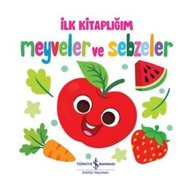 Meyveler ve Sebzeler - İlk Kitaplığım İş Bankası Kültür Yayınları