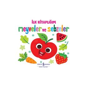 Meyveler ve Sebzeler - İlk Kitaplığım İş Bankası Kültür Yayınları