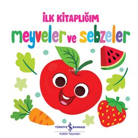 Meyveler ve Sebzeler - İlk Kitaplığım İş Bankası Kültür Yayınları
