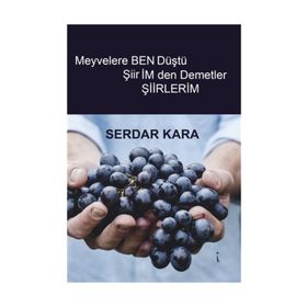 Meyvelere Ben Düştü Şiirimden Demetler - Serdar Kara