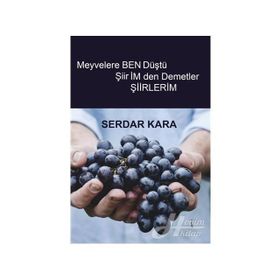 Meyvelere Ben Düştü Şiirimden Demetler - Serdar Kara