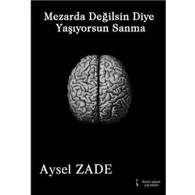 Mezarda Değilsin Diye Yaşıyorsun Sanma - Aysel Zade