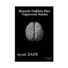Mezarda Değilsin Diye Yaşıyorsun Sanma - Aysel Zade
