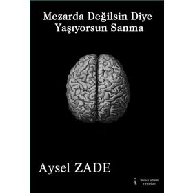 Mezarda Değilsin Diye Yaşıyorsun Sanma - Aysel Zade