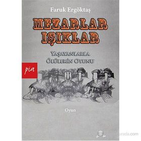 MEZARLAR - IŞIKLAR YAŞAYANLARLA ÖLÜLERIN OYUNU - FARUK ERGÖKTAŞ