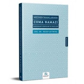Mezheb İmamlarının Cuma Namazı Hakkındaki Görüşleri Ve Delilleri - Recep Çetintaş