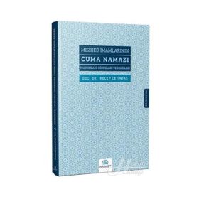 Mezheb İmamlarının Cuma Namazı Hakkındaki Görüşleri Ve Delilleri - Recep Çetintaş