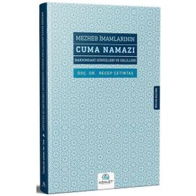 Mezheb İmamlarının Cuma Namazı Hakkındaki Görüşleri Ve Delilleri - Recep Çetintaş