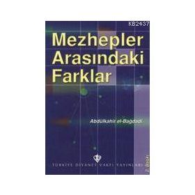 MEZHEPLER ARASINDAKİ FARKLAR - ABDÜLKADİR EL-BAĞDADİ