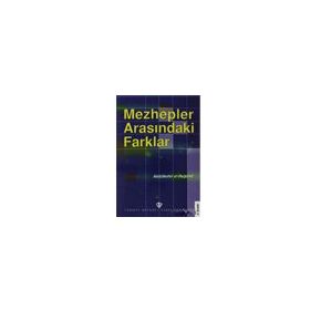 Mezhepler Arasındaki Farklar - Türkiye Diyanet Vakfı Yayınları