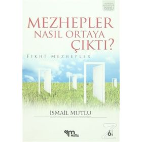 MEZHEPLER NASIL ORTAYA ÇIKTI? (FIKHİ MEZHEPLER) - İSMAİL MUTLU