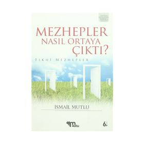 MEZHEPLER NASIL ORTAYA ÇIKTI? (FIKHİ MEZHEPLER) - İSMAİL MUTLU
