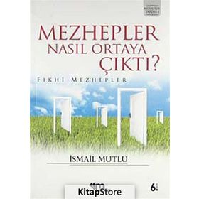 MEZHEPLER NASIL ORTAYA ÇIKTI? (FIKHİ MEZHEPLER) - İSMAİL MUTLU