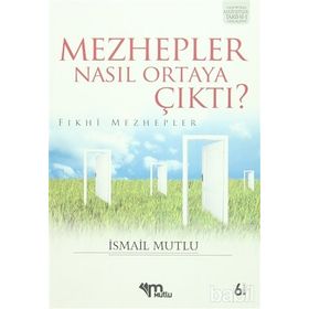 MEZHEPLER NASIL ORTAYA ÇIKTI? (FIKHİ MEZHEPLER) - İSMAİL MUTLU