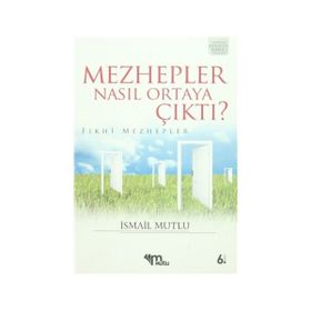 MEZHEPLER NASIL ORTAYA ÇIKTI? (FIKHİ MEZHEPLER) - İSMAİL MUTLU